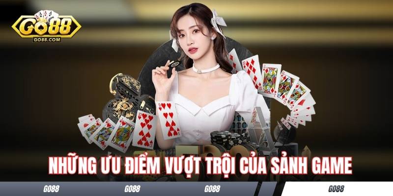 Những ưu điểm vượt trội của sảnh game
