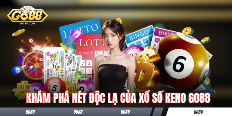 Keno GO88 - Giải Thích Cách Chơi Và 19 Cửa Cược Siêu Hấp Dẫn 1 Khám phá nét độc lạ của xổ số Keno GO88